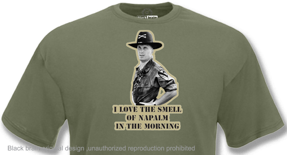 I LOVE THE SMELL OF NAPALM T-shirts