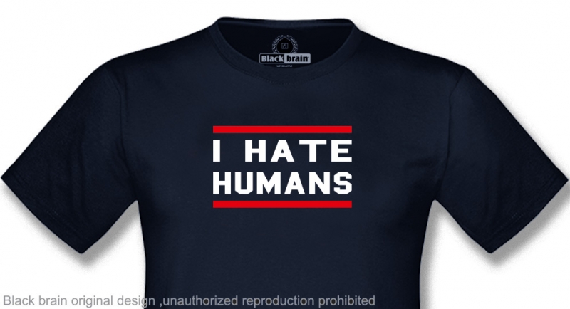 T-SHIRT I HATE HUMANS T-shirts